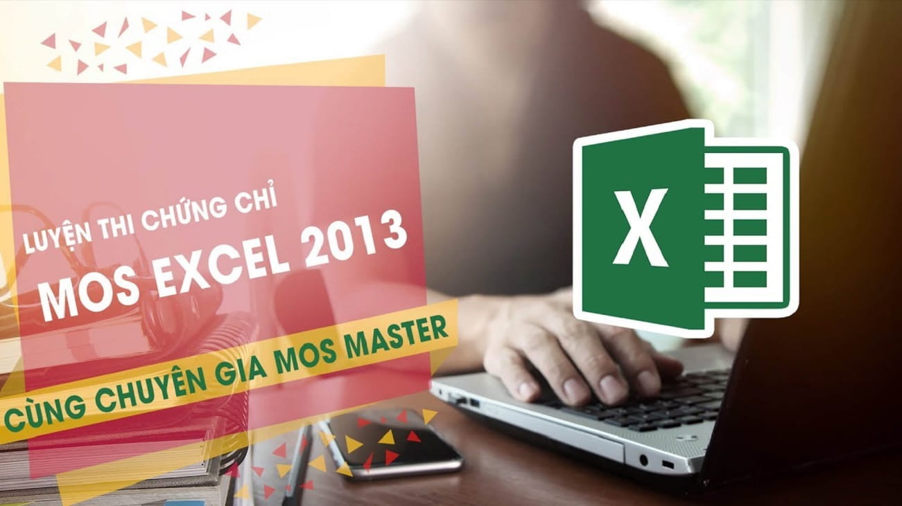 Thành thạo Excel 2013 từ A tới Z, tự tin thi đỗ chứng chỉ MOS - Nguyễn Ngọc Chiến