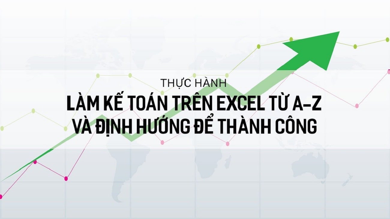 Thực hành làm kế toán trên Excel từ A-Z và định hướng để thành công | Phạm Văn Học