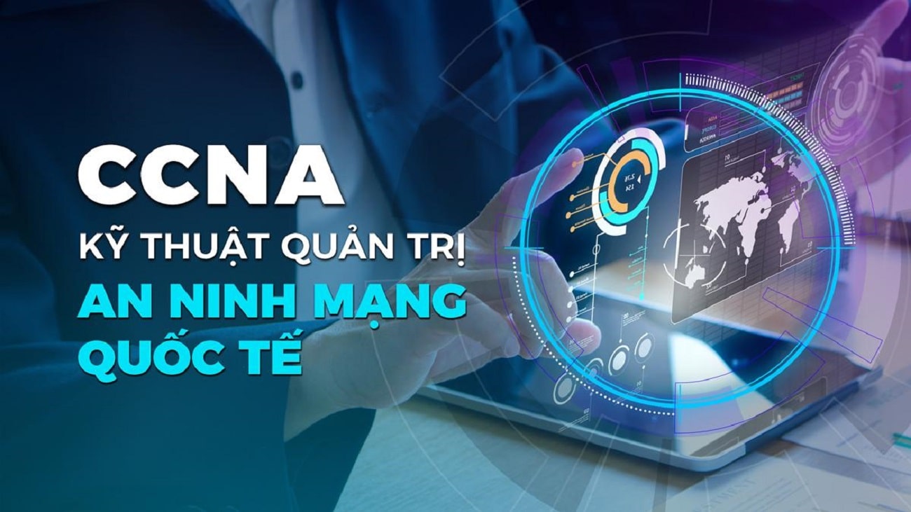 Kỹ thuật quản trị an ninh mạng quốc tế CCNA từ Nguyễn Khánh Tùng