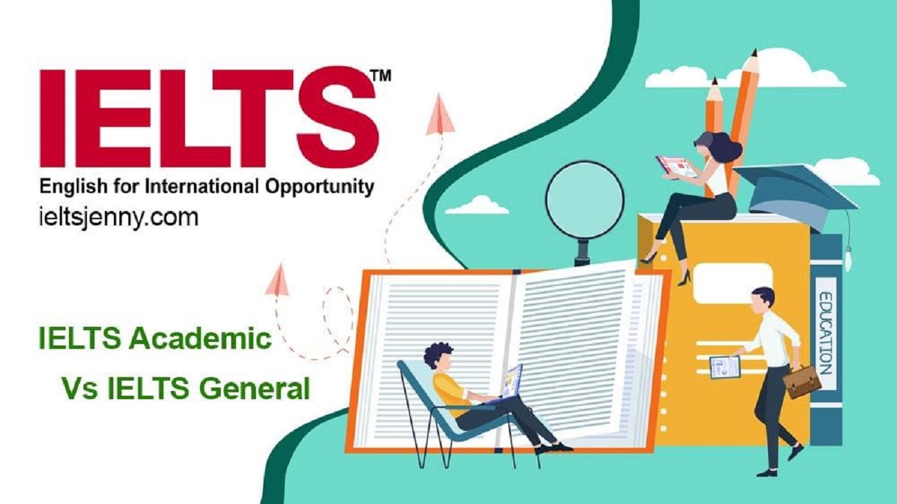 Giải thích về sự khác biệt của IELTS General Training & IELTS Academic
