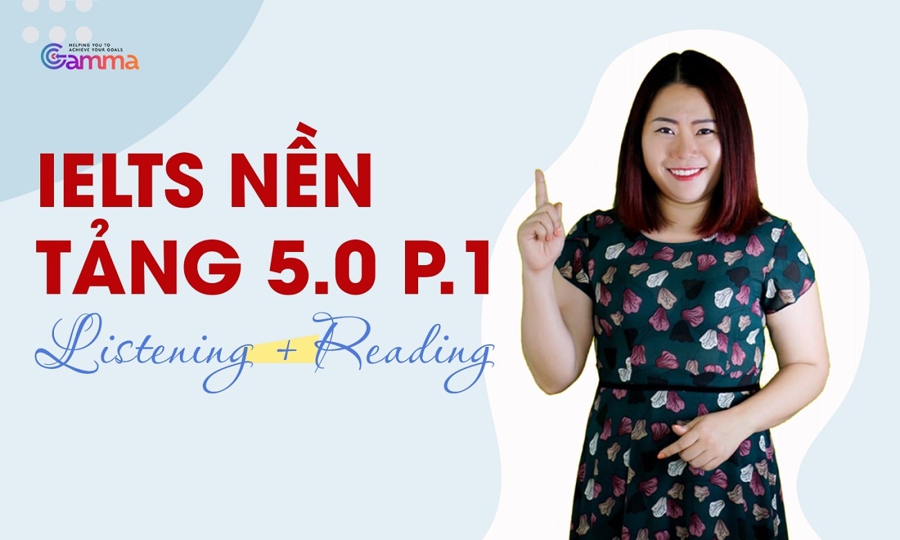IELTS nền tảng 5.0 phần 1 (Nghe - đọc) từ Nguyệt Ca