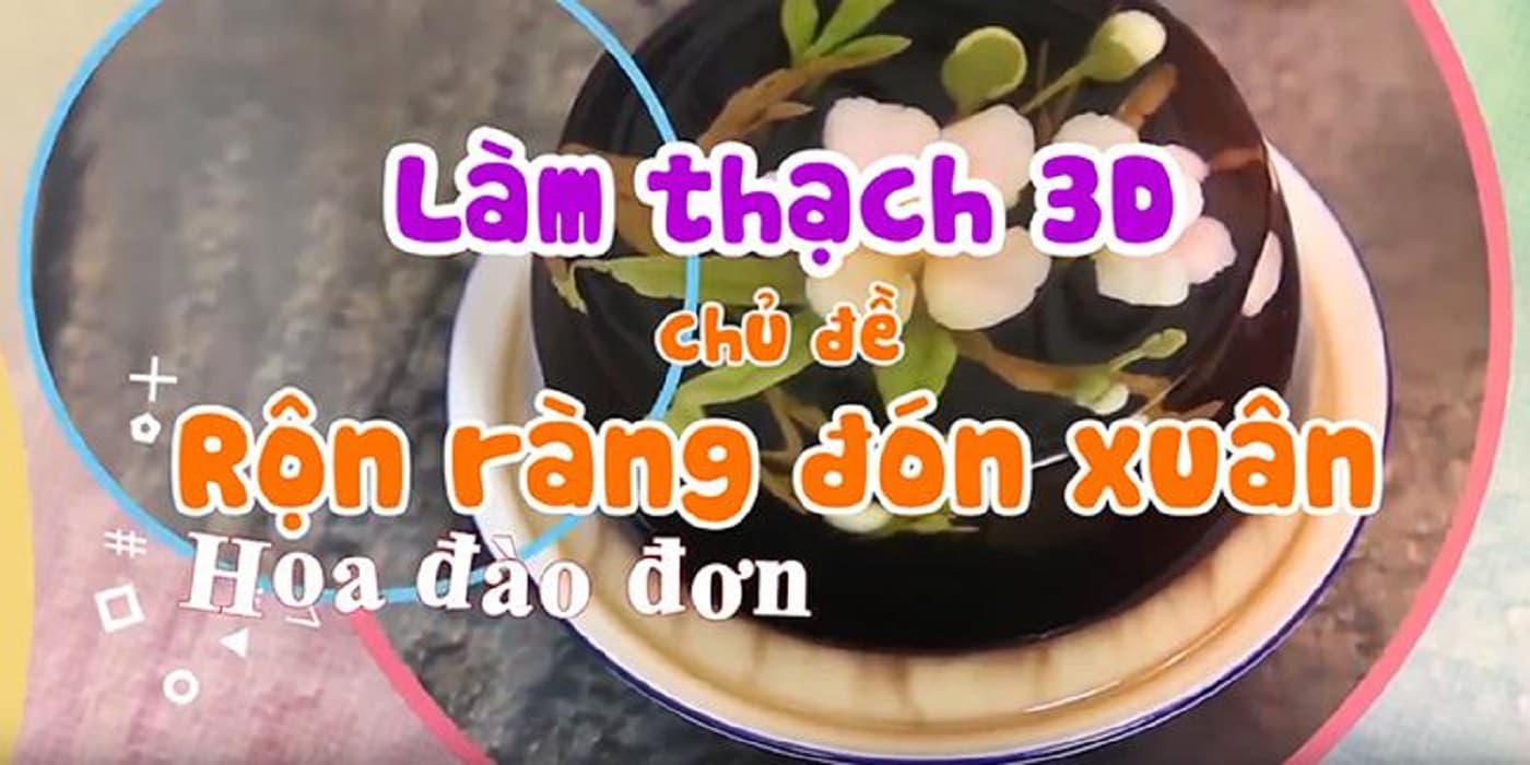 Làm thạch 3D – chủ đề rộn ràng sắc xuân từ Trần Thị Phương Nga