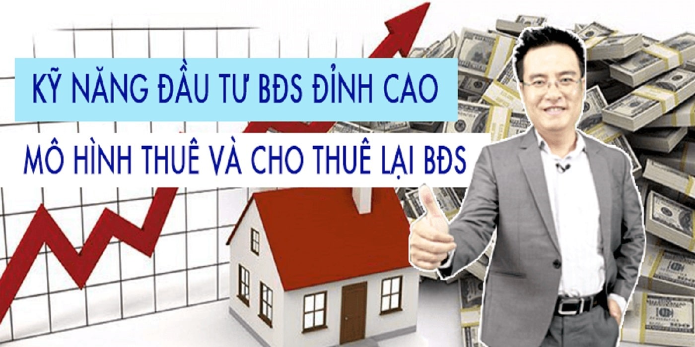 Kỹ năng đầu tư bất động sản đỉnh cao – Mô hình thuê và cho thuê lại bất động sản từ Henry Khánh