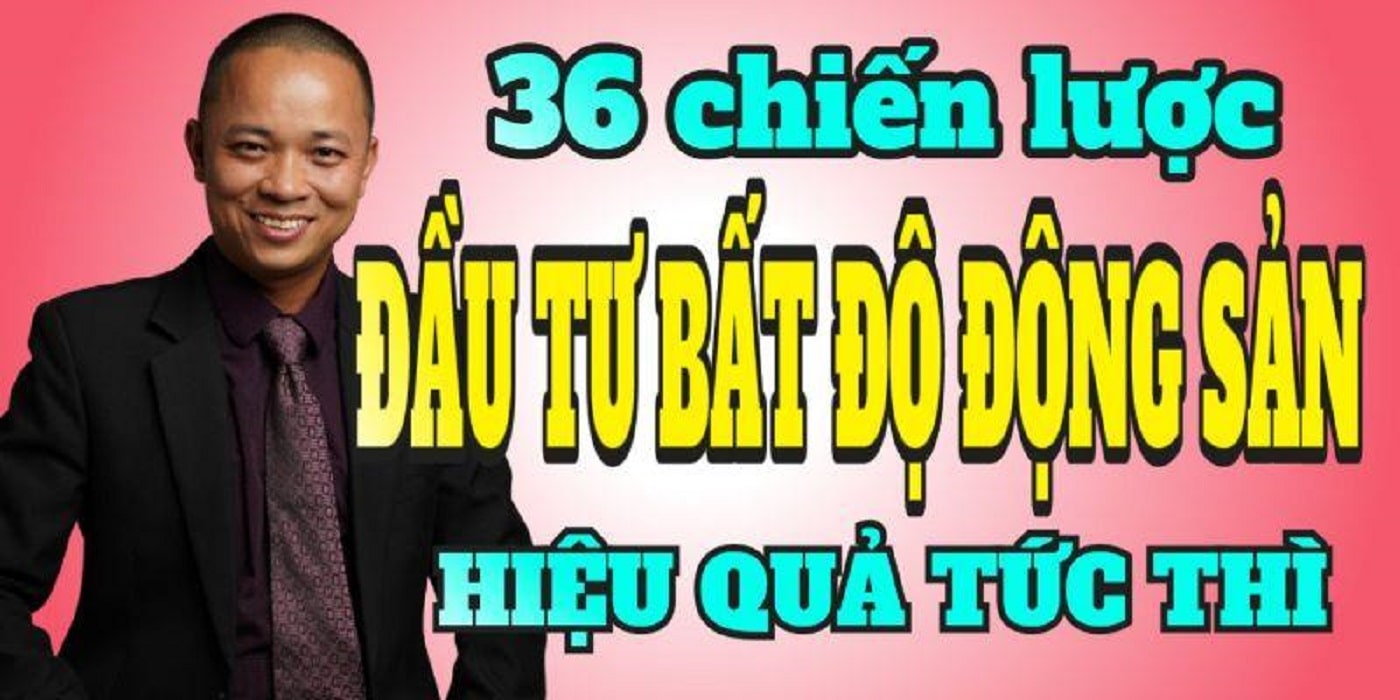 36 chiến lược đầu tư bất động sản thực chiến hiệu quả tức thì từ Phạm Văn Nam