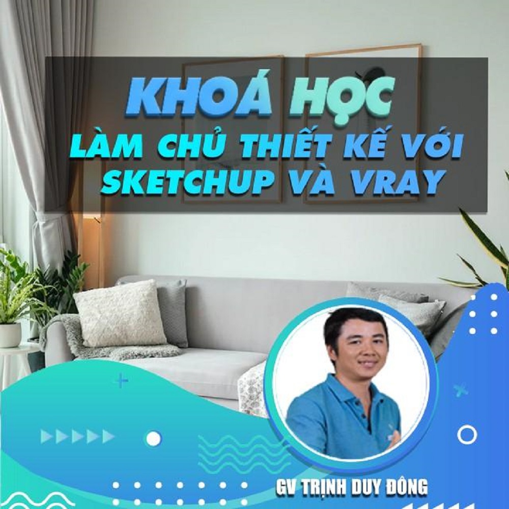 Làm Chủ Thiết Kế Với Sketchup Và Vray từ Trịnh Huy Đông