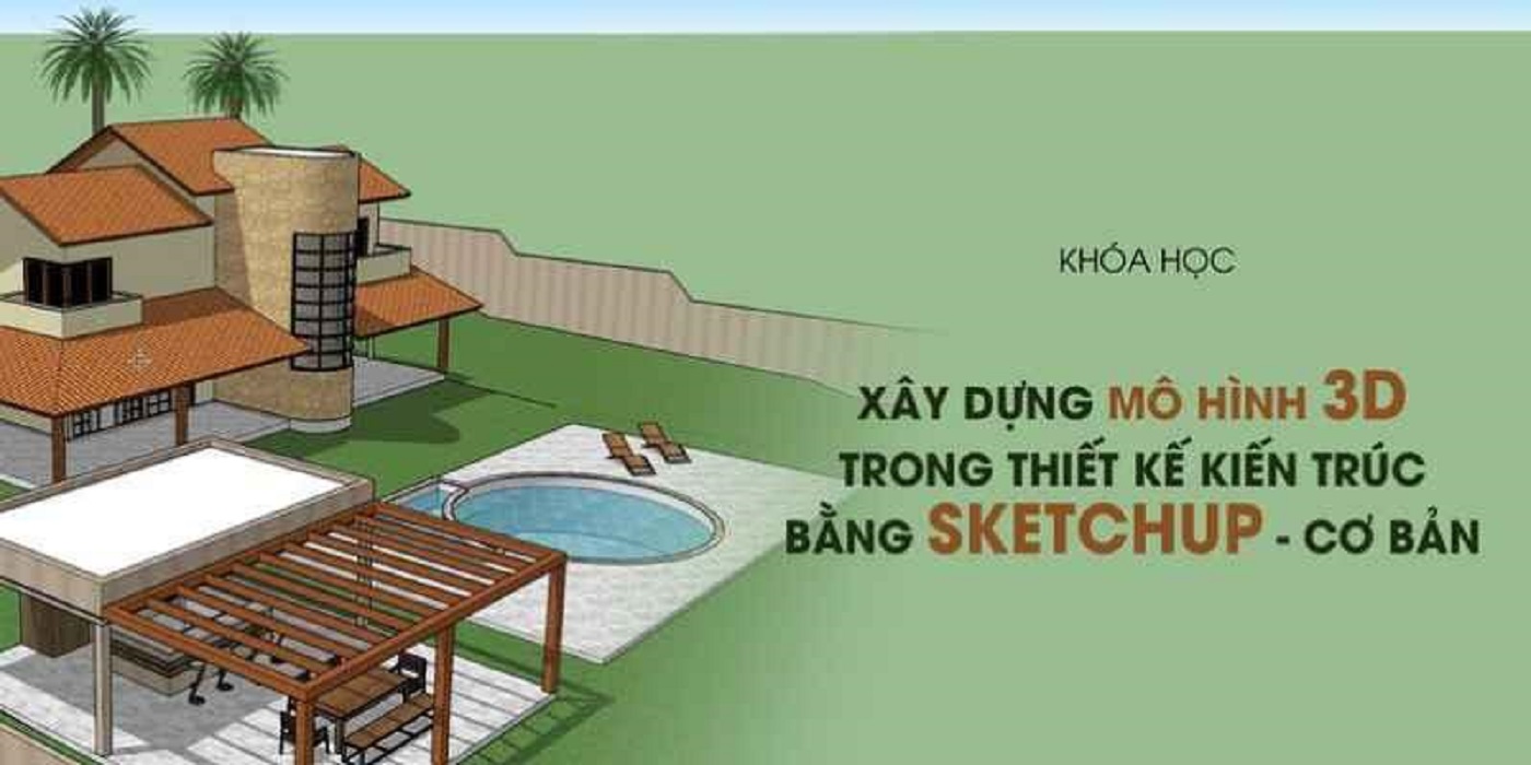 Xây dựng mô hình 3D trong thiết kế kiến trúc bằng Sketchup - cơ bản từ Nguyễn Bảo Đại