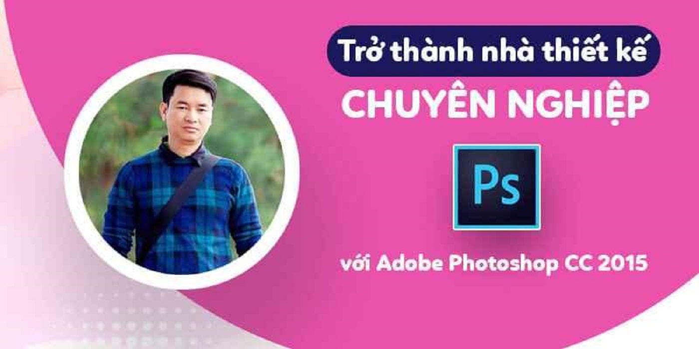 Học thiết kế chuyên nghiệp với Photoshop CC 2015 từ Lê Đức Lợi