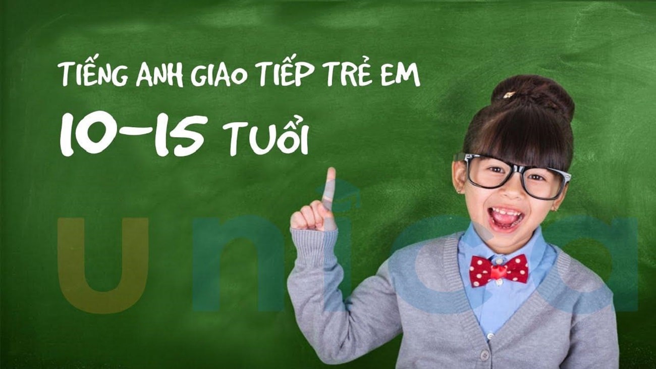 KHÓA HỌC TIẾNG ANH GIAO TIẾP TRẺ EM TỪ 10 - 15 TUỔI
