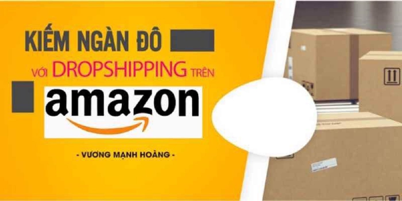 Kiếm ngàn đô với Dropshipping trên Amazon từ Vương Mạnh Hoàng