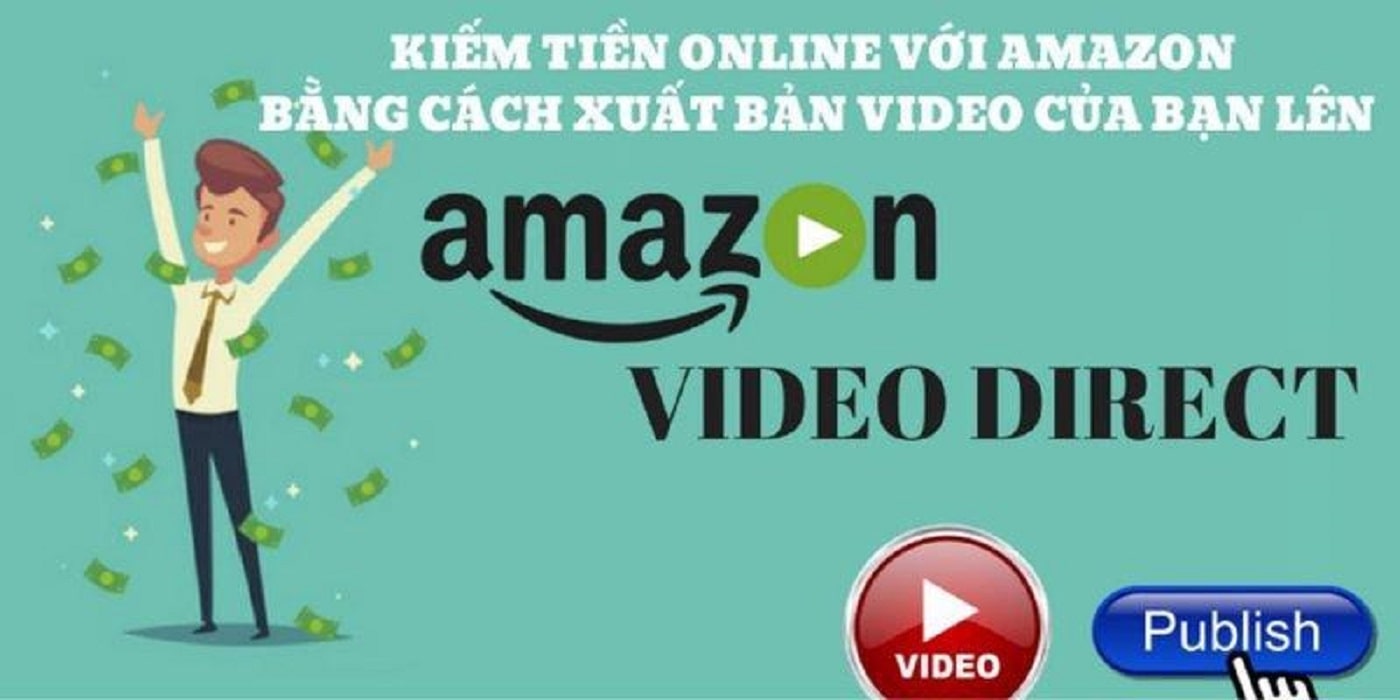 Kiếm tiền Online với Amazon bằng cách xuất bản Video lên Amazon Video Direct từ Trần Đức Huy