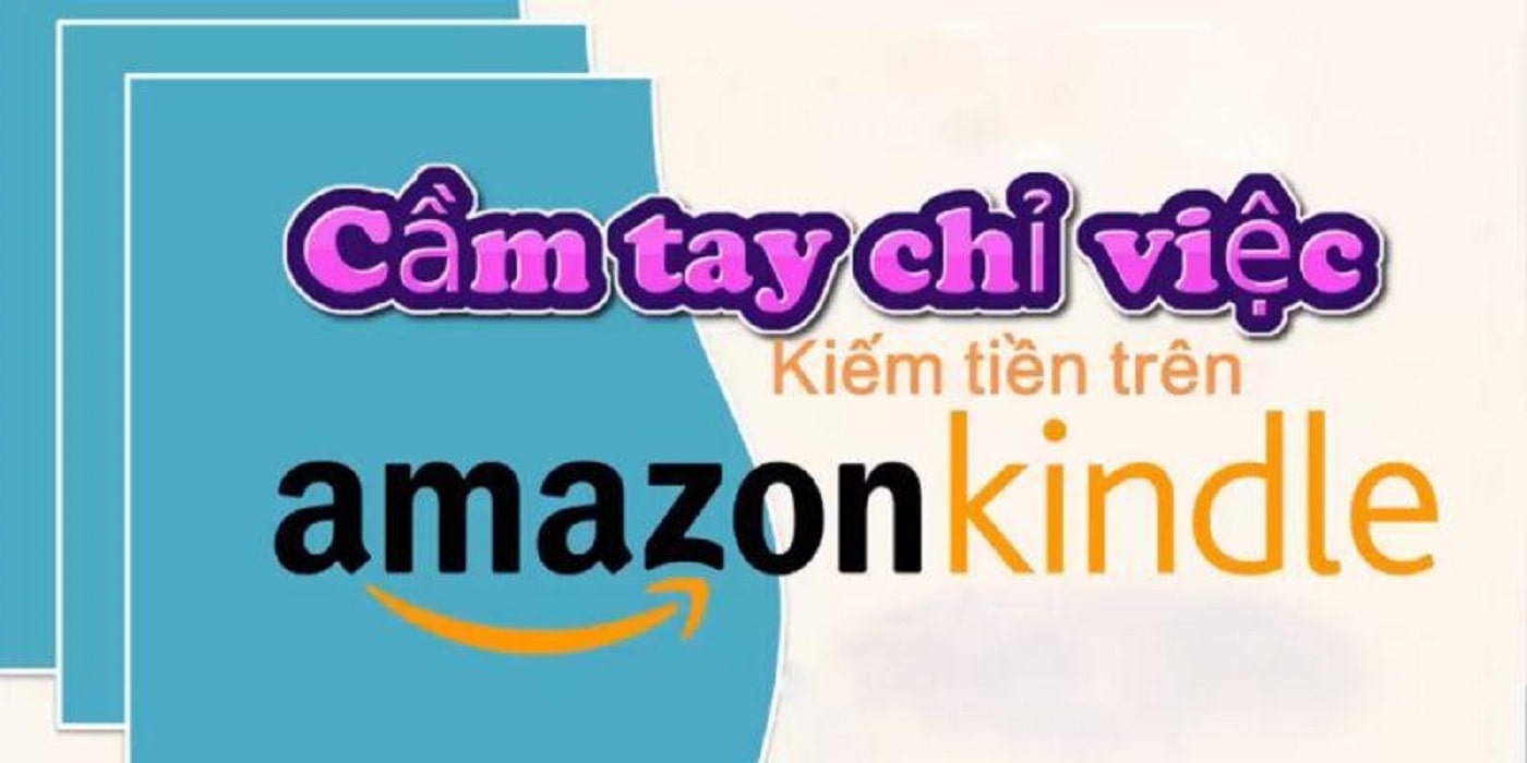 Cầm tay chỉ việc kiếm tiền trên Kindle Amazon từ Lê Văn Minh