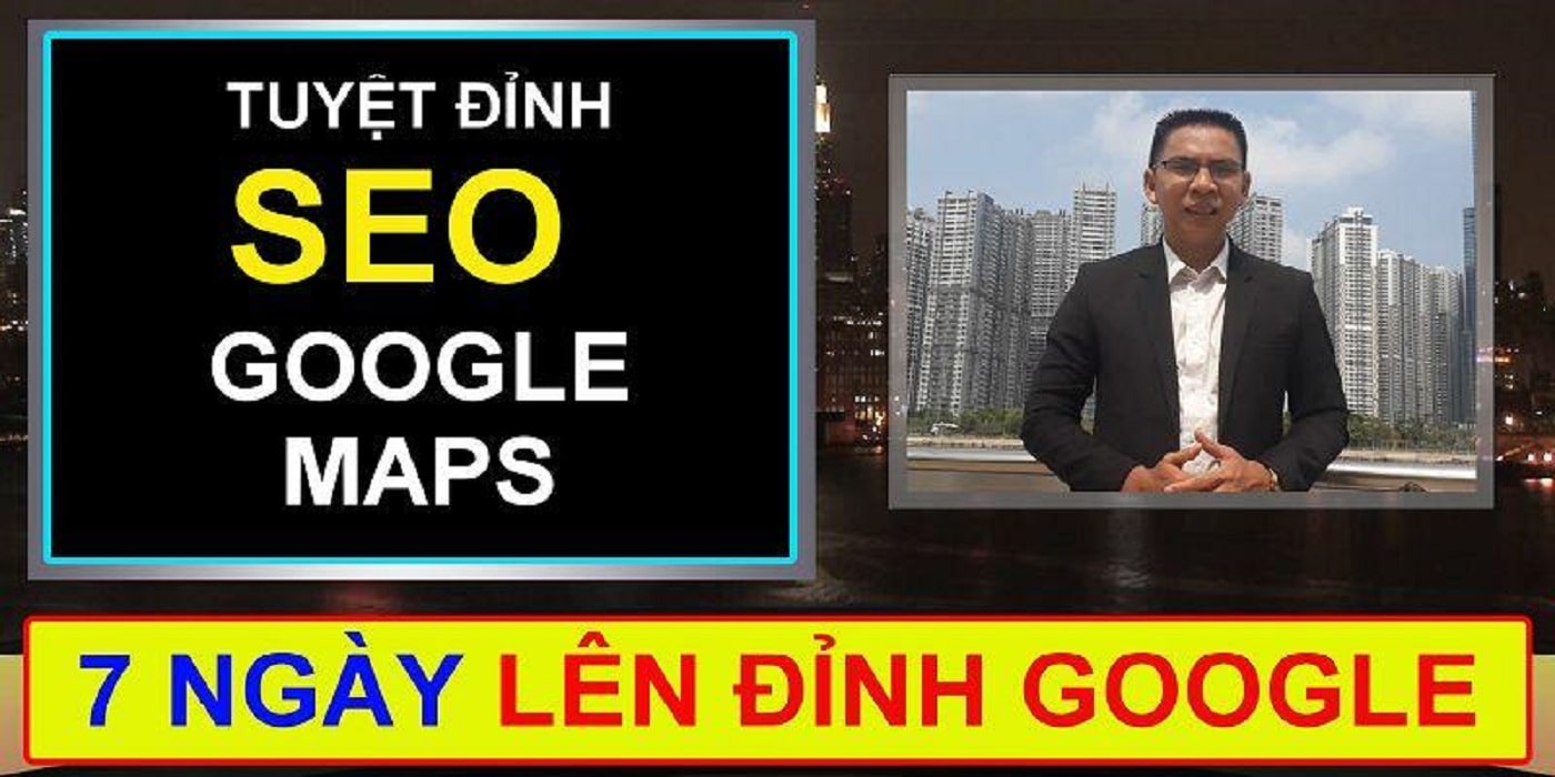 Tuyệt đỉnh SEO google Maps lên đỉnh Google trong 7 ngày