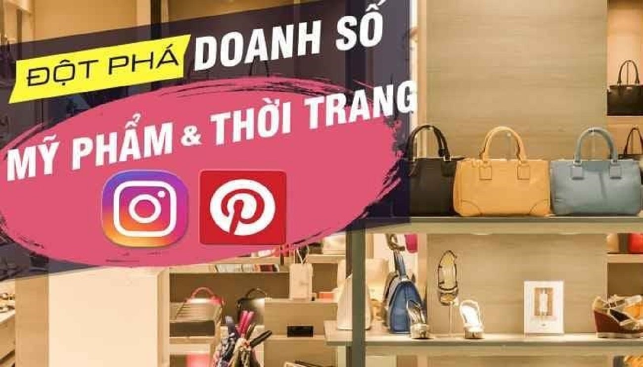Đột phá doanh số thời trang mỹ phẩm với Instagram – Pinterest từ Vũ Ngọc Quyền