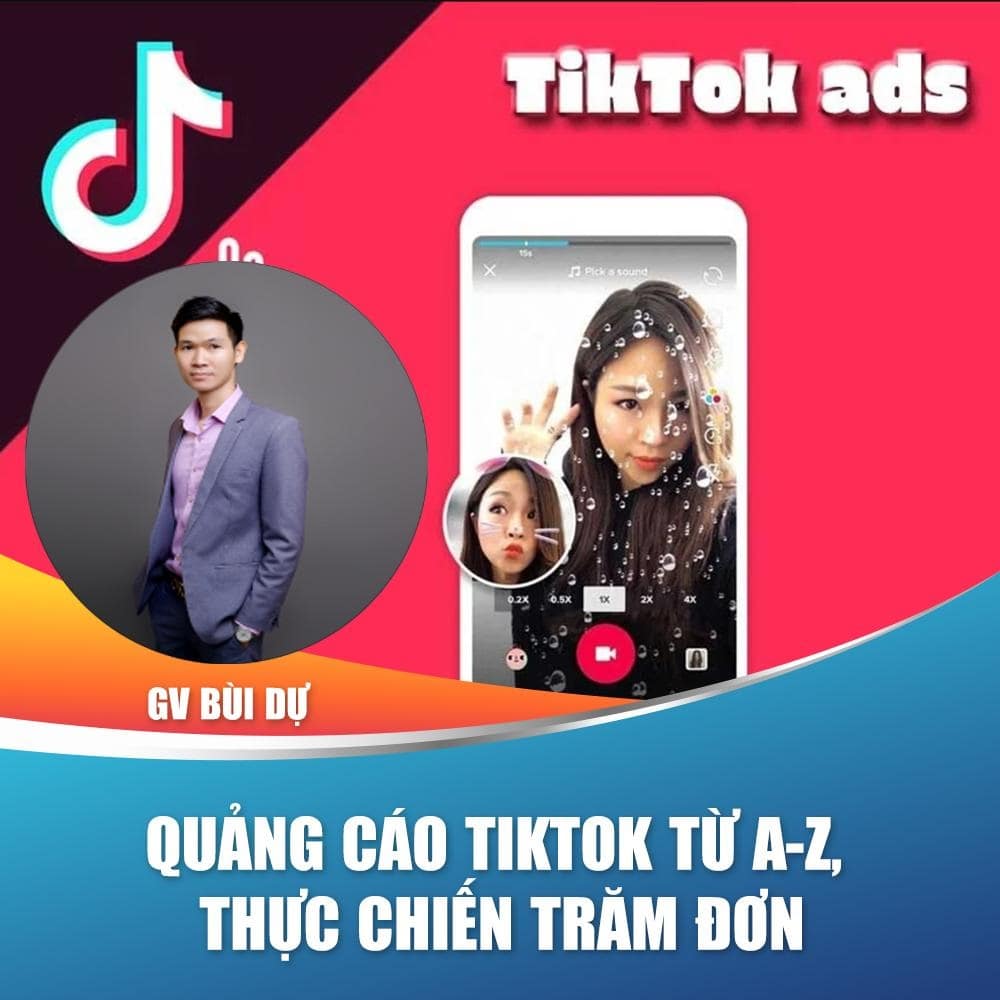 Hướng dẫn chạy quảng cáo TikTok từ A-Z, thực chiến trăm đơn từ Bùi Dự