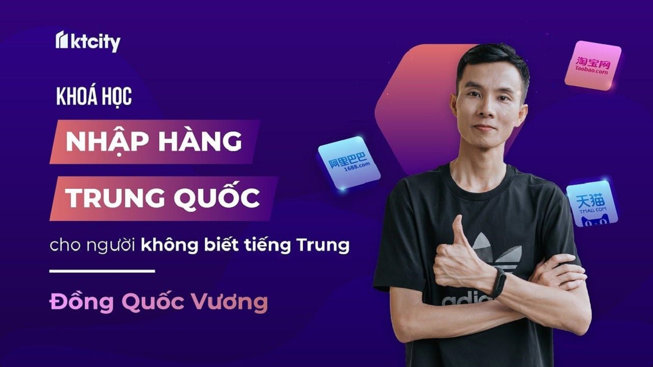 Khóa học Nhập hàng Trung Quốc TaoBao Tmall 1688 không cần biết tiếng Trung - Khai thác nguồn hàng đa dạng và theo xu hướng để kinh doanh online từ Đồng Quốc Vương