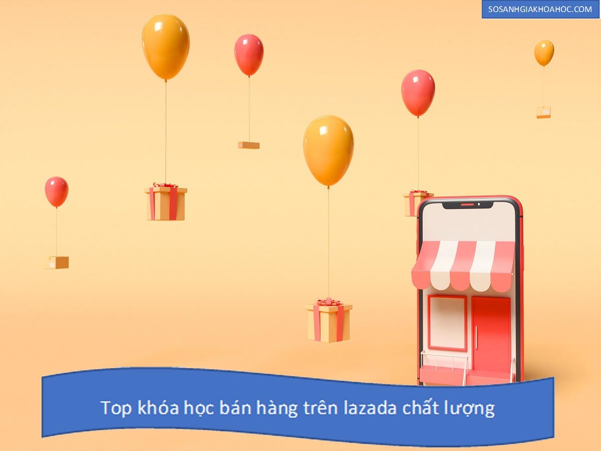 Top 3 khóa học bán hàng trên Lazada hiệu quả 2026