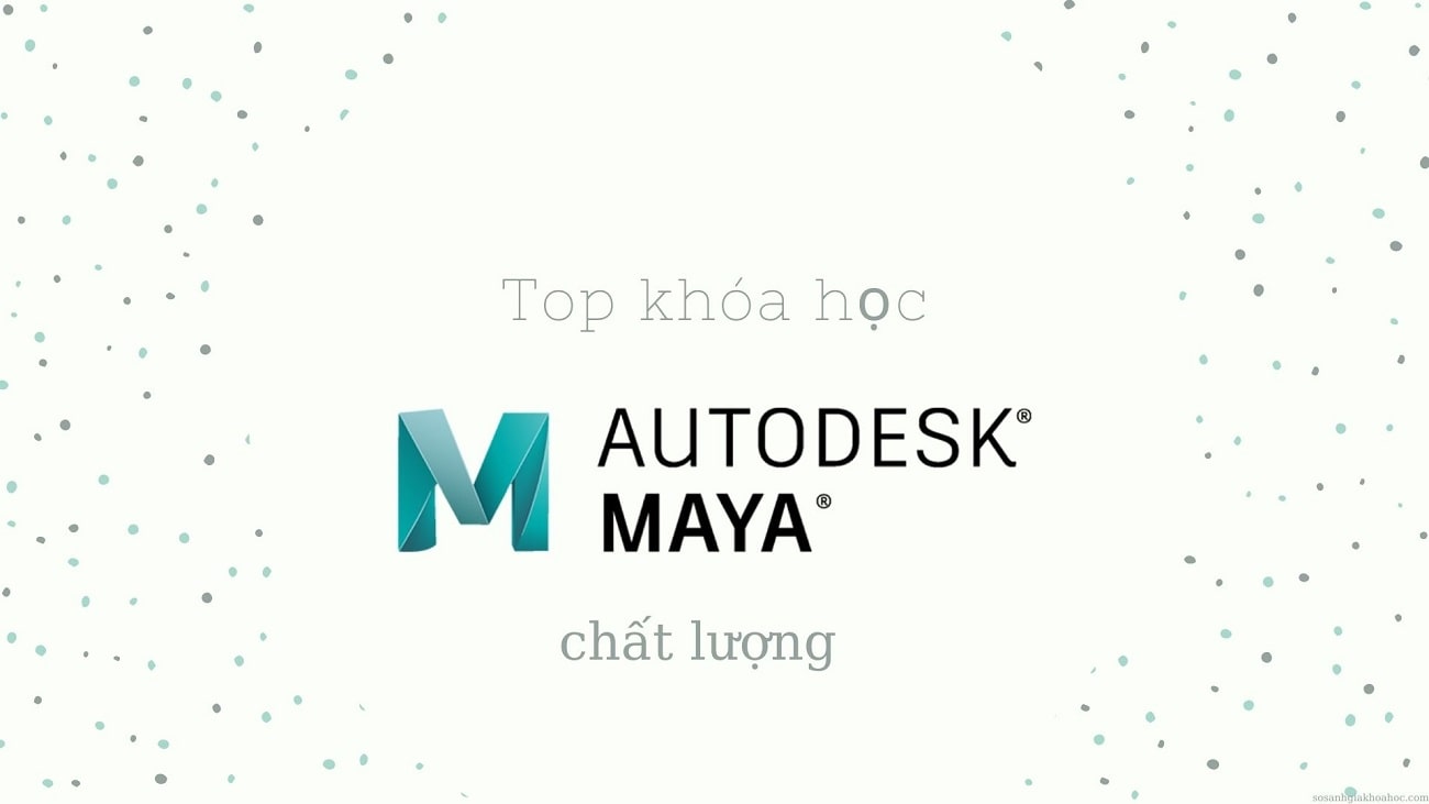 Top 3 Khóa học Autodesk Maya Dựng hình 3D Chuyên Nghiệp 2026