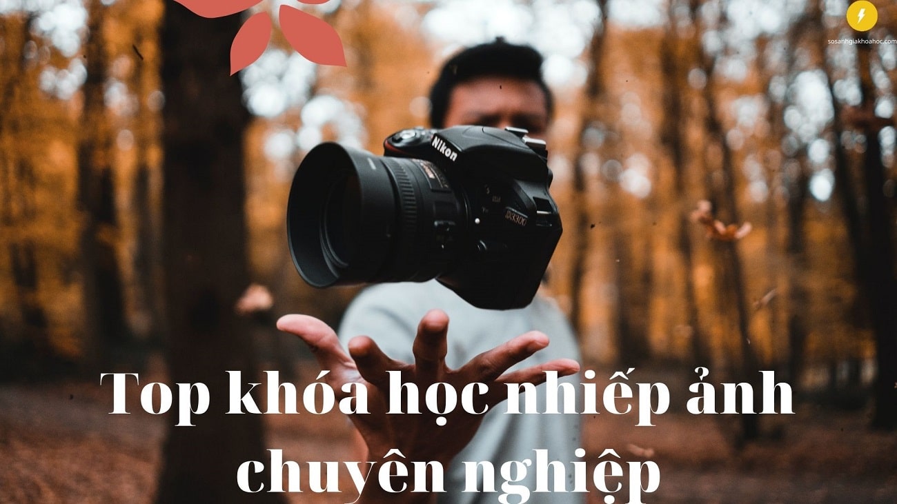 Top 10 khóa học Chụp hình & Nhiếp Ảnh chuyên nghiệp 2026