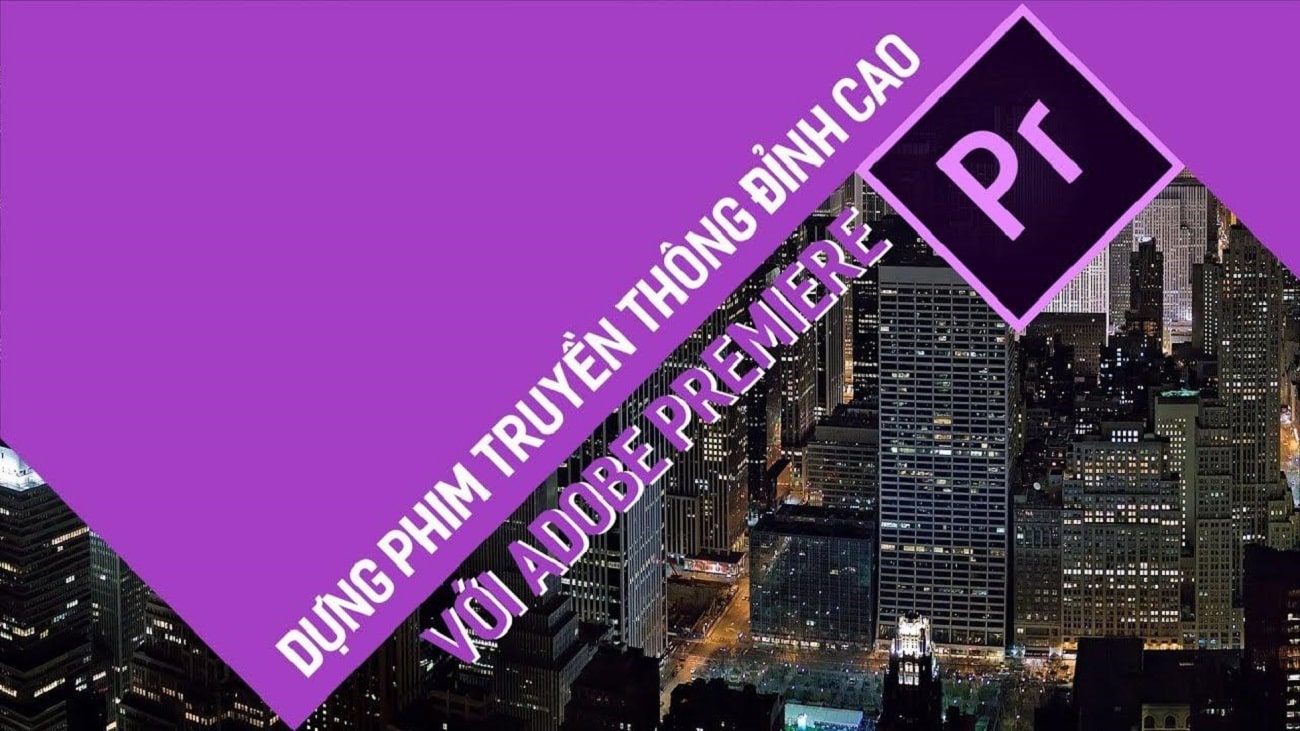 Dựng phim truyền thông đỉnh cao với Adobe Premiere