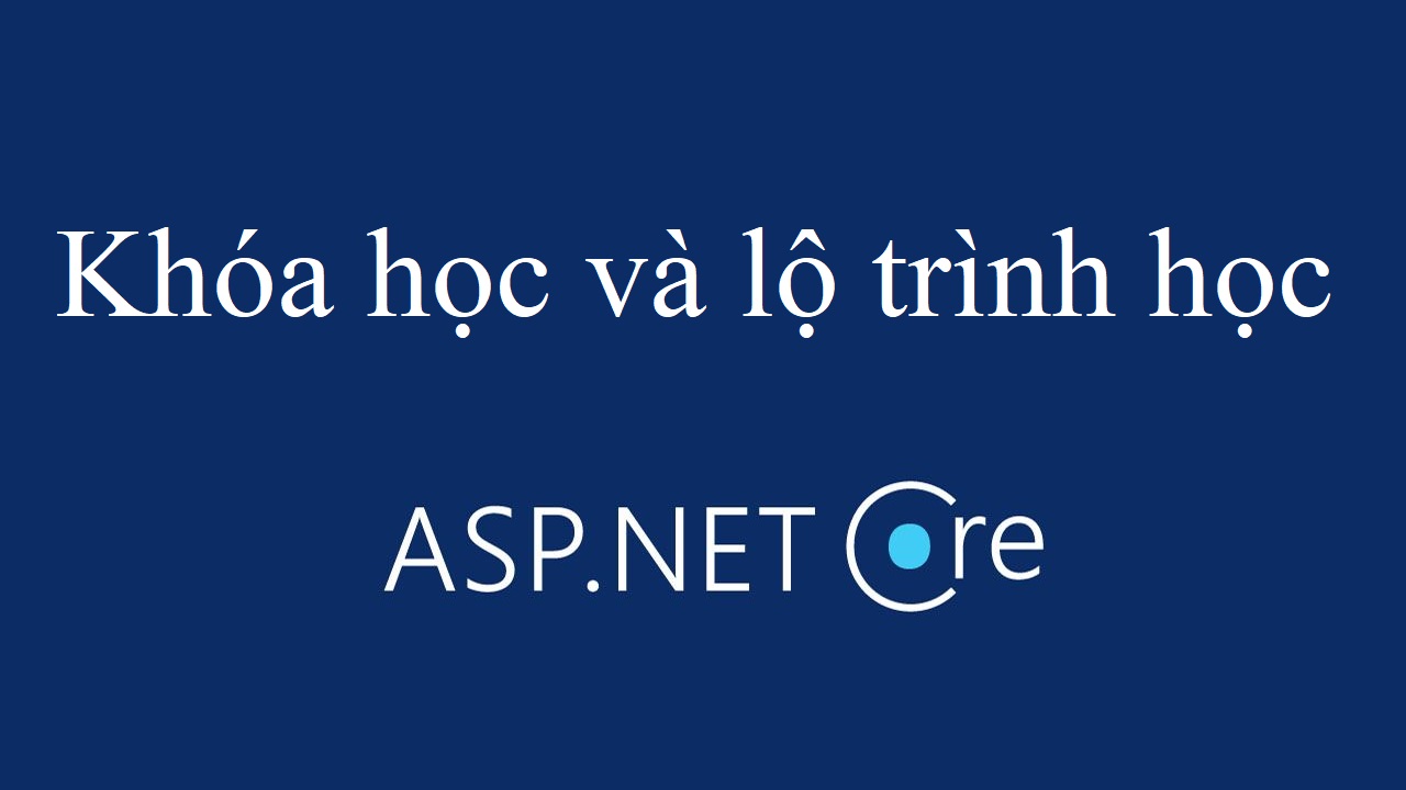 Tất tần tật 8 Khóa Học và Lộ Trình học ASP.NET Core {Year}