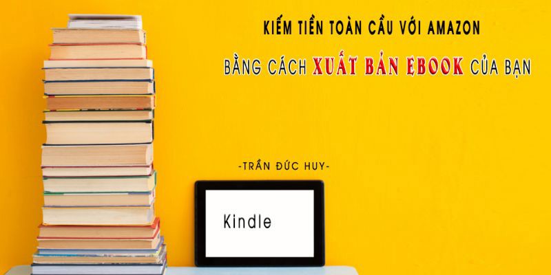 Kiếm tiền toàn cầu với Amazon bằng cách xuất bản Ebook của bạn
