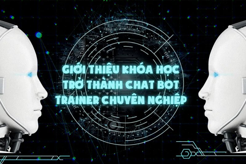 Trở thành chat BOT Trainer chuyên nghiệp