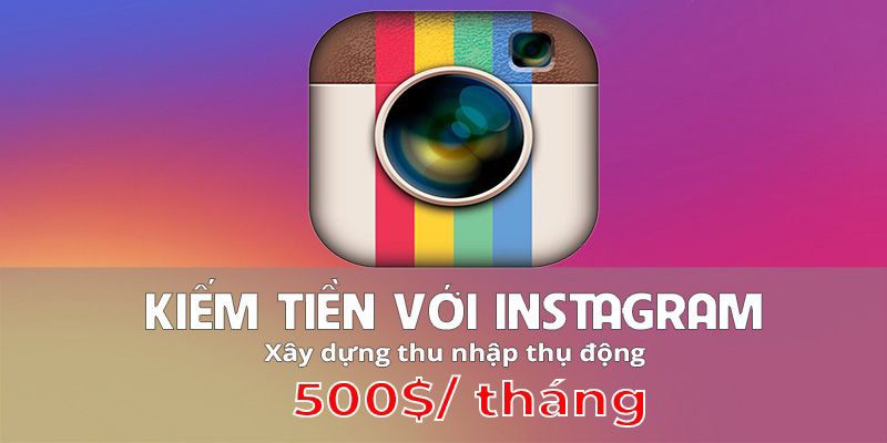 Kiếm tiền với Instagram - Xây dựng thu nhập thụ động 500$/ tháng (Unica)