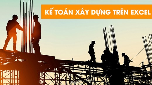 Khóa học Kế toán xây dựng tổng hợp trên Excel online