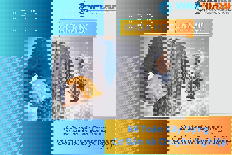 Khóa Học Kế Toán Xây Dựng Cho Người Mới Bắt Đầu