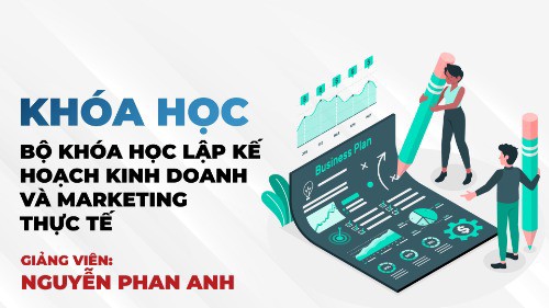 Bộ khóa học Lập kế hoạch kinh doanh và marketing thực tế