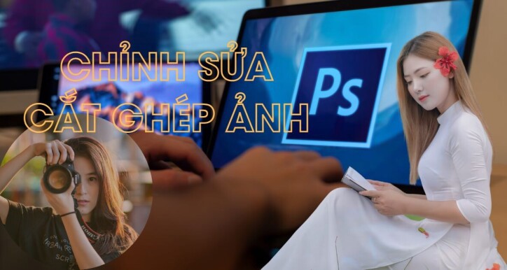 Chỉnh sửa ảnh và cắt ghép ảnh với Photoshop