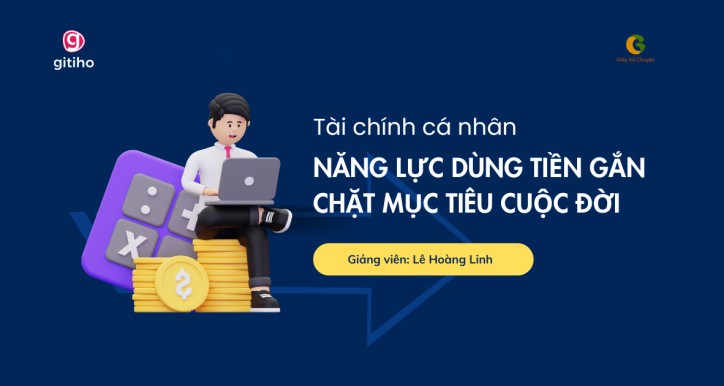 Tài chính cá nhân Năng lực dùng tiền gắn chặt mục tiêu cuộc đời