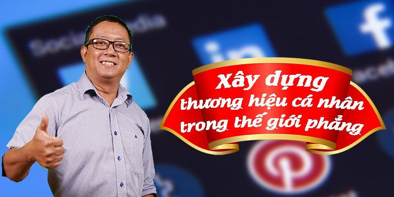 Xây dựng thương hiệu cá nhân trong thế giới phẳng