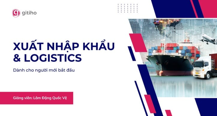 Xuất nhập khẩu căn bản: Quy trình, chứng từ và vận hành thực tế | Lâm Đặng Quốc Vệ